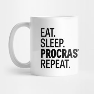 Eat. Sleep. Procrastinate. Repeat. Mug